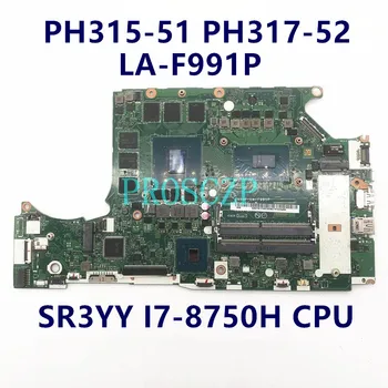 Placa-mãe Para ACER PH317-52 LA-F991P Laptop placa-Mãe Com SR3YY I7-8750H CPU N17E-G1-A1 GTX1060 100% Testado a Funcionar Bem